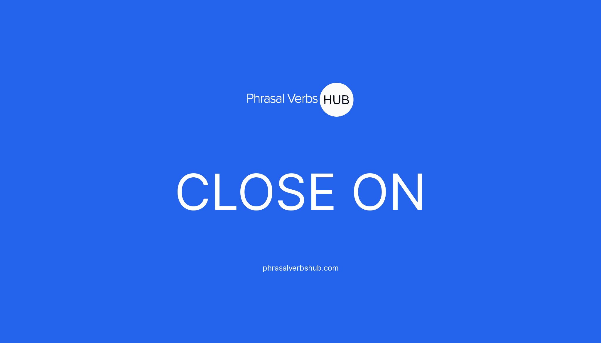 close-on-phrasal-verb-meaning-examples